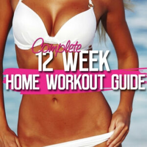 12 Week Bikini Body Home Workout Guide: Weight Loss Program