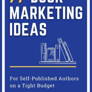 77 Book Marketing Ideas for Self-Published Authors on a Tight Budget