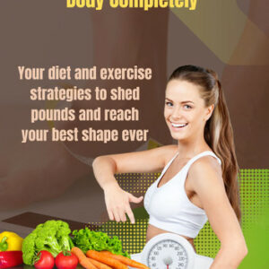 A Diet That Resets Your Body Completely: Your diet and exercise strategies to shed pounds and reach your best shape ever