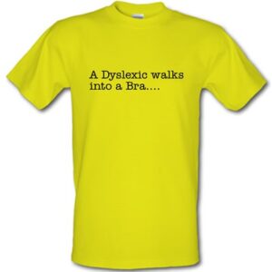 A Dyslexic walks into a bra male t-shirt.