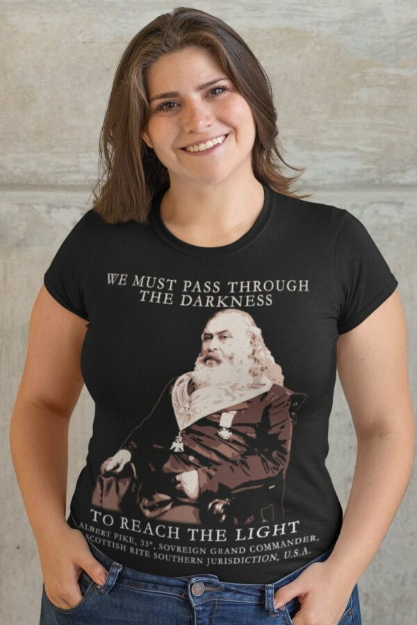 Albert Pike, We Must Pass Through Darkness, Masonic Gift, Unisex T-Shirt, Womens Fit Hoodie, Racerback Tank Top