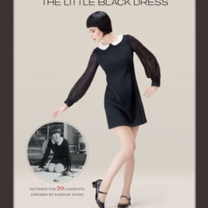 Famous Frocks: The Little Black Dress: Patterns for 20 Garment Inspired by Fashion Icons