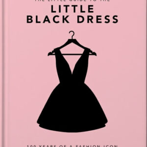 The Little Book of The Little Black Dress: 100 Years of a Fashion Icon