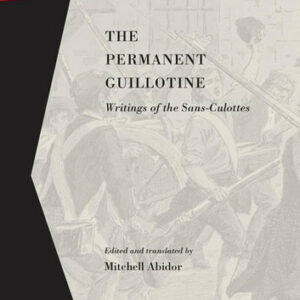 The Permanent Guillotine: Writings of the Sans-Culottes