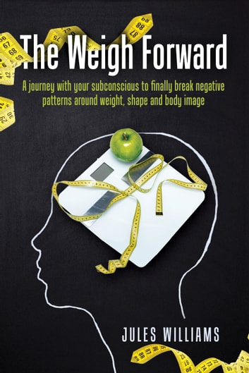 The Weigh Forward: "A journey with your subconscious to finally break negative patterns around weight, shape and body image."