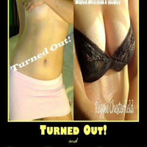 Turned Out! And Black Bra And Panties: Two Novels Of Hardcore Erotica